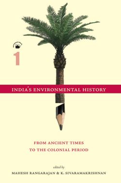 Orient India's Environmental History—A Reader: Vol. 1: From Ancient Times to the Colonial Period; Vol. 2: Colonialism, Modernity, and the Nation